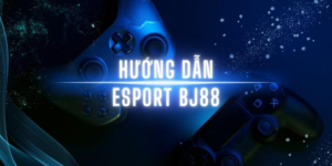 Hướng dẫn Esports bj88